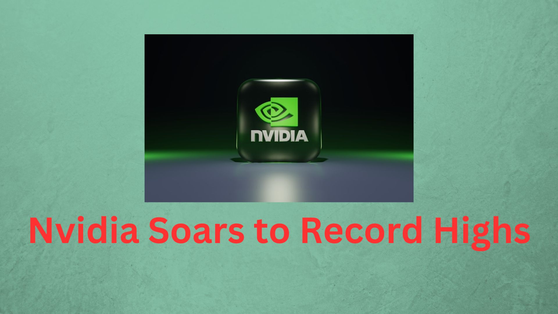 Nvidia Soars to Record Highs